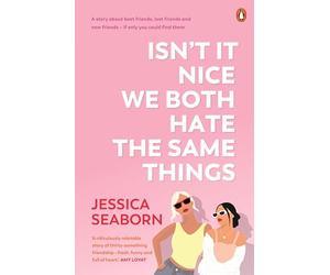 Isn’t It Nice We Both Hate the Same Things: A Story About Best Friends, Lost Friends and New Friends - If Only You Could Find Them