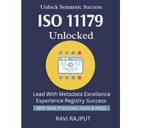 ISO 11179 Unlocked: Master Metadata Standards Fast | ISO 11179 Simplified for All | Organize Data Effectively | Build Strong Metadata Systems | Semantic Clarity Without Hassle | ISO 11179 Explained
