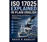 ISO 17025 Explained in Plain English: What the Testing and Calibration Laboratory Competence Standard Actually Requires