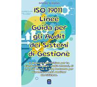 ISO 19011 - Linee Guida per gli Audit dei Sistemi di Gestione: Il Manuale Definitivo per la Conduzione degli Audit Interni, di I, II e III Parte. Il ... per Diventare Lead Auditor Certificato.