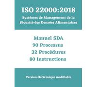 ISO 22000 : 2018 Système de Management de la Sécurité des Denrées Alimentaires (SMDA): Manuel - Processus - Procédures - Instructions
