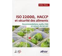 ISO 22000, HACCP et sécurité des aliments: Recommandations, outils, FAQ et retours de terrain.