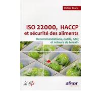ISO 22000, HACCP et sécurité des aliments Recommandations, outils, FAQ et retours de terrain. - Didier Blanc - Afnor - broché - Etude
