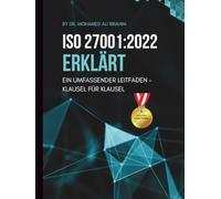 ISO 27001:2022 ERKLÄRT EIN UMFASSENDER KLAUSEL-FÜR-KLAUSEL LEITFADEN: Eine schrittweise Aufschlüsselung der Norm mit Umsetzungsanleitungen und erforderlichen Dokumentationen