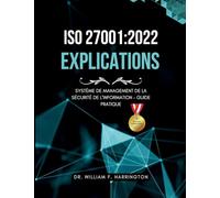 ISO 27001: 2022 - Explications: Système de Management de la Sécurité de l'Information - Guide Pratique