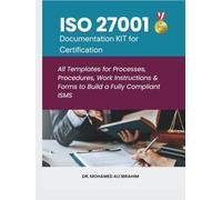 ISO 27001 Documentation KIT for Certification: All Templates for Processes, Procedures, Work Instructions & Forms to Build a Fully Compliant ISMS