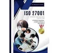 ISO 27001 INTERNAL AUDITS & DATA PROTECTION: STRENGTHENING COMPLIANCE & SECURITY: A Practical Guide to Conducting Internal Audits and Safeguarding Sensitive Data