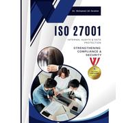 ISO 27001 INTERNAL AUDITS & DATA PROTECTION: STRENGTHENING COMPLIANCE & SECURITY: A Practical Guide to Conducting Internal Audits and Safeguarding Sensitive Data