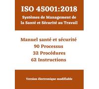 ISO 45001 : 2018 Système de Management de la Santé et de la Sécurité au travail (SMSST): Manuel - Processus - Procédures - Instructions