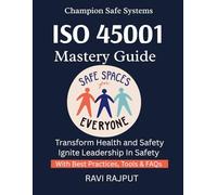 ISO 45001 Mastery Guide: Build Safe Work Environments | ISO 45001 Step by Step | Master Workplace Safety Now | Protect Employees Effectively | ISO 45001 Made Easy | Health & Safety Without Gaps