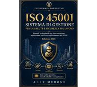 ISO 45001: Sistema di gestione per la salute e sicurezza sul lavoro. Manuale professionale per interpretazione, applicazione, verifica e miglioramento del SGSSL