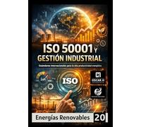 ISO 50001 y Gestión Industrial: Estándares internacionales para la alta productividad energética