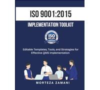 ISO 9001:2015 Implementation Toolkit: Editable Templates, Tools, and Strategies for Effective QMS Implementation