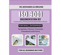 ISO 9001 Documentation Kit for Small Enterprises: Templates, Policies, Processes, Procedures and Forms: Practical Tools for Achieving and Maintaining ISO 9001 Certification