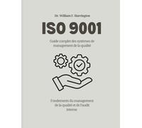 ISO 9001 Guide complet des systèmes de management de la qualité: Fondements du management de la qualité et de l’audit interne