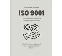 ISO 9001 Guide complet des systèmes de management de la qualité: Fondements du management de la qualité et de l’audit interne