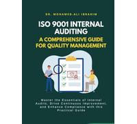 ISO 9001 Internal Auditing: A Comprehensive Guide for Quality Management: Master Internal Audits, Drive Continuous Improvement, and Ensure Compliance with ISO 9001 Standards