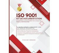 ISO 9001 KIT DE DOCUMENTATION DU SYSTÈME DE MANAGEMENT DE LA QUALITÉ POUR LA CERTIFICATION: Le guide complet comprenant tous les modèles nécessaires Manuel Qualité, Processus, & Procédures