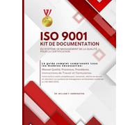 ISO 9001 KIT DE DOCUMENTATION DU SYSTÈME DE MANAGEMENT DE LA QUALITÉ POUR LA CERTIFICATION: Le guide complet comprenant tous les modèles nécessaires Manuel Qualité, Processus, & Procédures