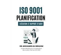 ISO 9001: Planification, Exécution et Rapport d’Audit: Guide détaillé pour la réalisation des audits internes ISO 9001