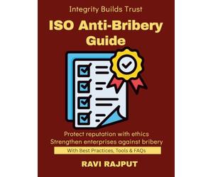 ISO Anti-Bribery Guide: Building Ethical Enterprises | Certification Made Easy | ISO 37001 Compliance Roadmap | Global Anti-Corruption Standards | Ethics for Modern Business | ISO 37001 Awareness