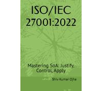 ISO/IEC 27001:2022: Mastering SoA: Justify, Control, Apply