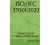 ISO/IEC 27001:2022: Mastering SoA: Justify, Control, Apply