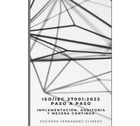 Iso/Iec 27001:2022 Paso A Paso: Implementación, Auditoría Y Mejora Continua