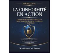 ISO/IEC 27001 : la conformité en action: Transformer les politiques en solutions de sécurité pratiques et durables