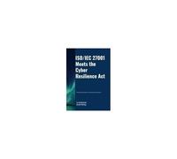 Iso/Iec 27001 Meets The Cyber Resilience Act - A Practical Guide To Achieving Conformity