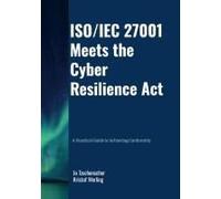 ISO/IEC 27001 Meets the Cyber Resilience Act - A Practical Guide to Achieving Conformity