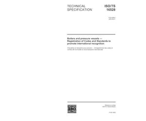 ISO/TS 16528:2002, Boilers and pressure vessels - Registration of Codes and Standards to promote international recognition