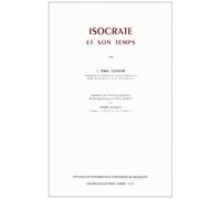 Isocrate Et Son Temps - Notice Biographique Et Bibliographique Sur Paul Cloché