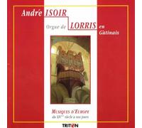 Isoir, 500 Ans de l'Orgue de Lorris (45) : Dufay, Paix, Frescobaldi, Couperin… : Musiques d'europe Xive Siècle À Nos Jours.