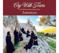 Isokratisses - Cry With Tears: Greek-Albanian Songs of Many Voices