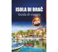 Isola di Brač Guida di viaggio 2026: Scopri le spiagge, le città storiche, la cucina locale, le gite in traghetto e le migliori cose da fare sulla costa dalmata della Croazia