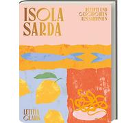 Isola Sarda: Authentische sardische Rezepte für mediterranen Genuss - Das Kochbuch für kulinarische Entdeckungen von der Insel der Aromen