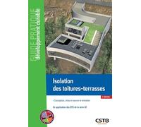 Isolation des toitures-terrasses: Conception, mise en oeuvre et entretien - En application des NF DTU de la série 43 et autres documents de référence