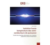 Isolation haute température des semi-conducteurs de puissance Etude des propriétés électriques d'un matériau polyimide à haute température - Samir Zelmat - Universitaires Europeennes - broché - Etude