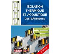 Isolation thermique et acoustique des bâtiments: Réglementation, produits, mise en oeuvre