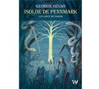 Isolde de Pennmark : La lance de Dagda Georgie OZVAN (Auteur)