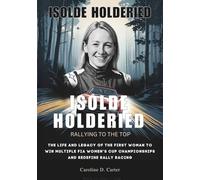 ISOLDE HOLDERIED: Rallying to the Top: The Life and Legacy of the First Woman to Win Multiple FIA Women’s Cup Championships and Redefine Rally Racing