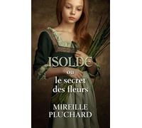 Isolde Ou Le Secret Des Fleurs