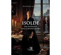 Isolde Une Allemande sous le Second Empire - Dominique Ledouble - Trois Colonnes - broché - Roman