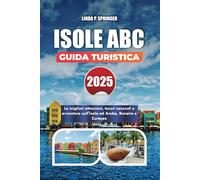 ISOLE ABC GUIDA TURISTICA 2025: Le migliori attrazioni, tesori nascosti e avventure sull'isola ad Aruba, Bonaire e Curaçao