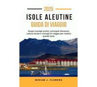 ISOLE ALEUTINE GUIDA DI VIAGGIO 2025.: Scopri consigli pratici, principali attrazioni, cultura locale e consigli di viaggio per visitare queste isole.
