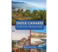 ISOLE CANARIE GUIDA DI VIAGGIO 2025: "Una fuga senza tempo: sole, mare e lo spirito delle Canarie