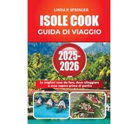 ISOLE COOK GUIDA DI VIAGGIO 2025-2026: Le migliori cose da fare, dove alloggiare e cosa sapere prima di partire