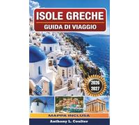 ISOLE GRECHE GUIDA DI VIAGGIO 2026-2027: Traghetti intelligenti per esplorare Santorini, Creta, Naxos, Paros e Rodi, con spiagge, cibo locale, consigli per risparmiare e itinerari facili