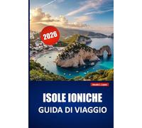 ISOLE IONICHE GUIDA DI VIAGGIO 2026: Esplora spiagge, salti da isole, cucina locale, villaggi costieri e itinerari per le tue vacanze in Grecia